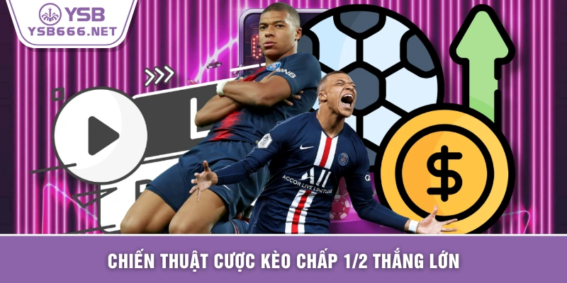 Chiến thuật cược kèo chấp 1/2 thắng lớn