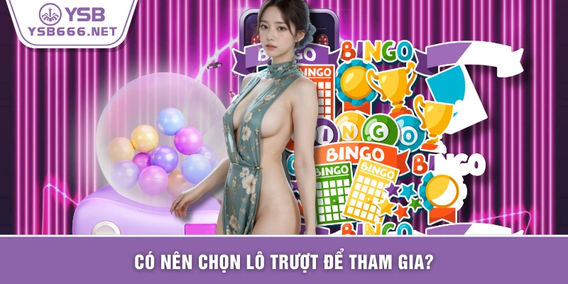 Có nên chọn lô trượt để tham gia?