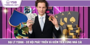 Đại Lý YSB66 - Cơ Hội Phát Triển Và Kiếm Tiền Cùng Nhà Cái