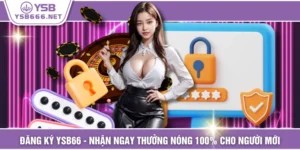 Đăng Ký YSB66 - Nhận Ngay Thưởng Nóng 100% Cho Người Mới