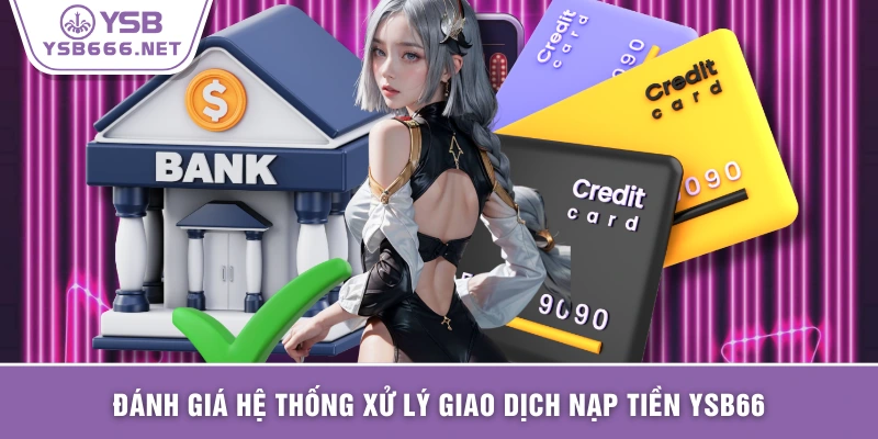 Đánh giá hệ thống xử lý giao dịch nạp tiền YSB66