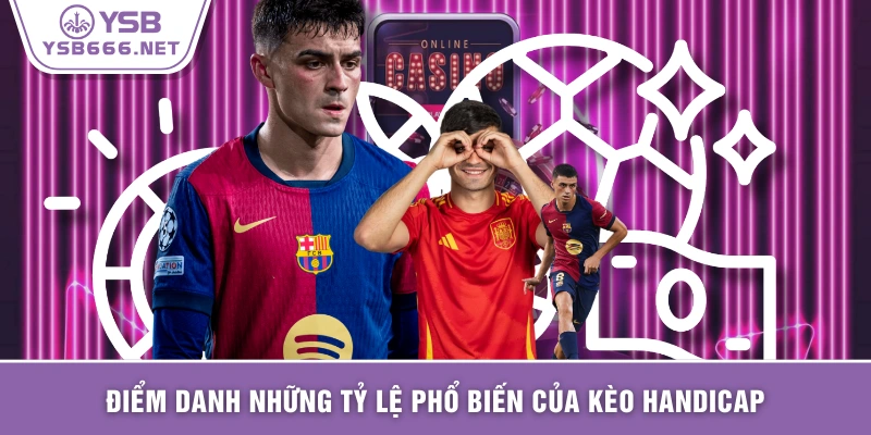 Điểm danh những tỷ lệ phổ biến của kèo Handicap