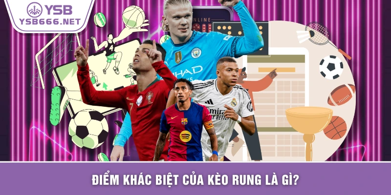 Điểm khác biệt của kèo rung là gì?