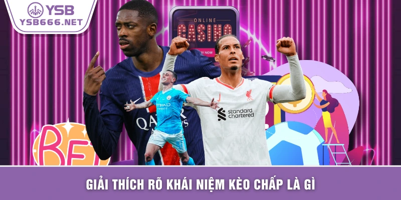 Giải thích rõ khái niệm kèo chấp là gì
