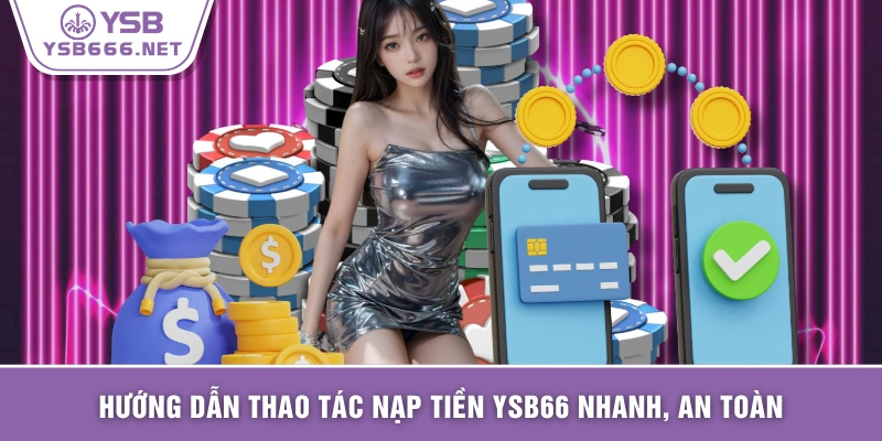 Hướng dẫn thao tác nạp tiền YSB66 nhanh, an toàn