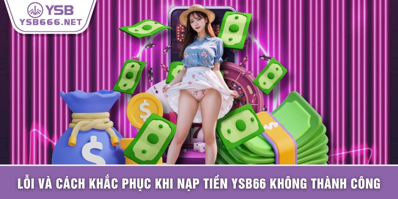 Lỗi và cách khắc phục khi nạp tiền YSB66 không thành công