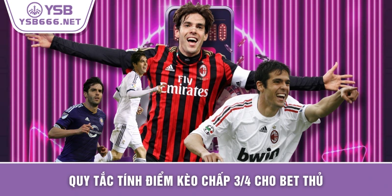 Quy tắc tính điểm kèo chấp 3/4 cho bet thủ