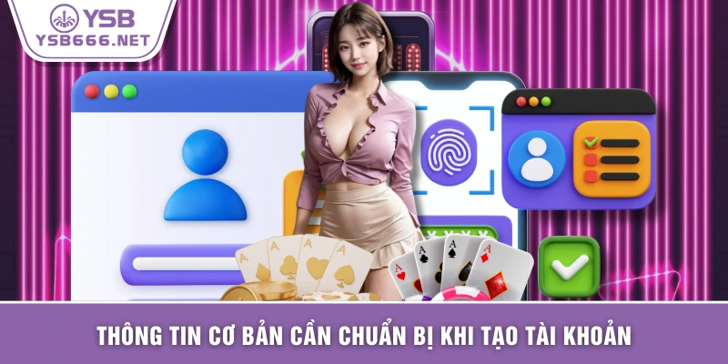 Thông tin cơ bản cần chuẩn bị khi tạo tài khoản